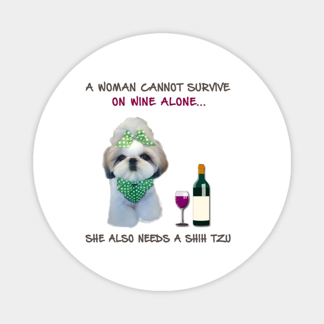 A woman Cannot Survive On Wine Alone She Also Needs A Shih Tzu Magnet by heehee shop